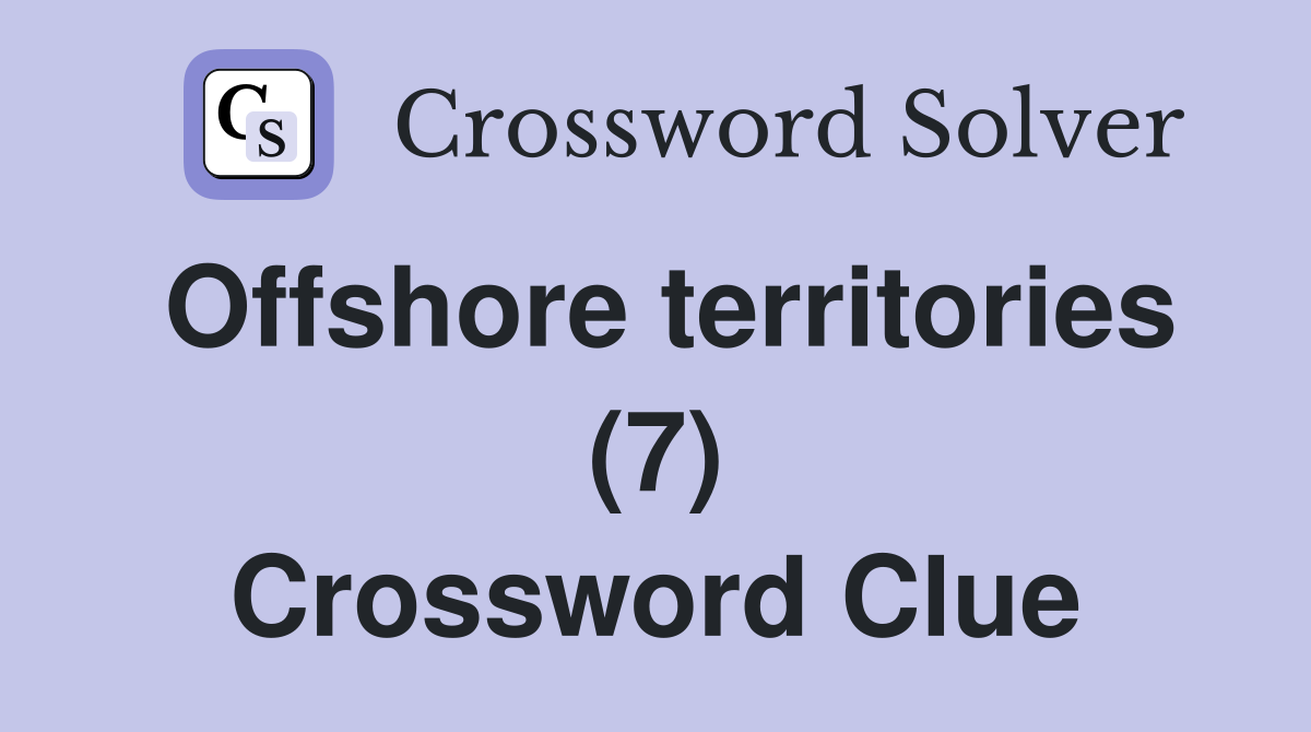 Offshore territories (7) Crossword Clue