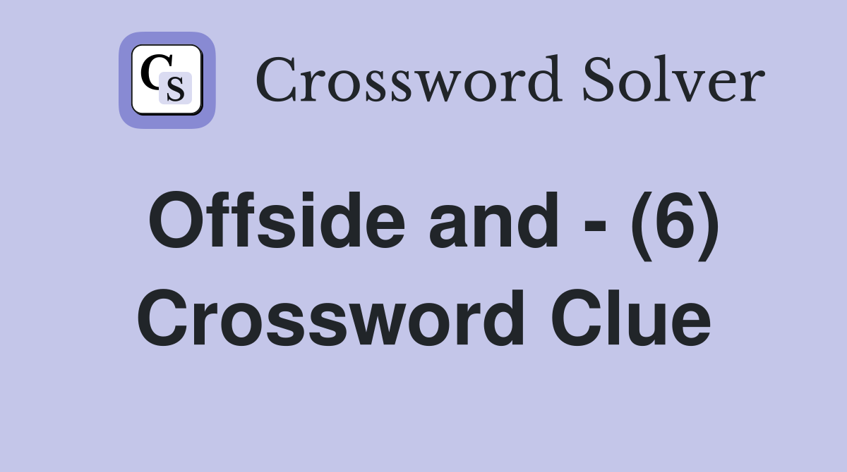 Offside and - (6) Crossword Clue