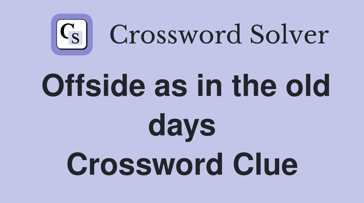 Offside as in the old days Crossword Clue