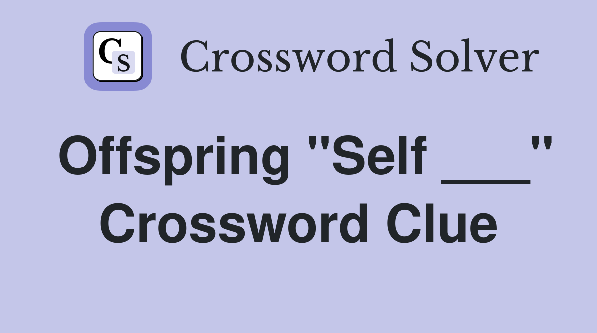 Offspring "Self ___" Crossword Clue