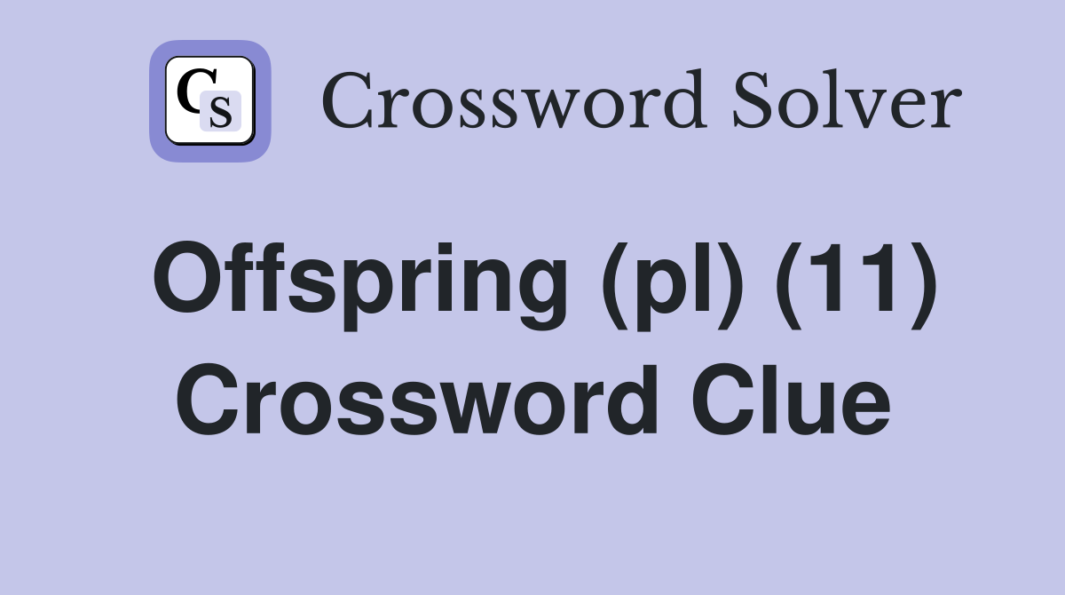 Offspring (pl) (11) Crossword Clue