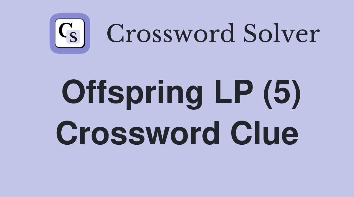 Offspring LP (5) Crossword Clue