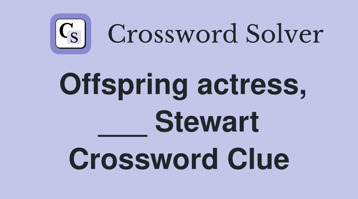 Offspring actress, ___ Stewart Crossword Clue