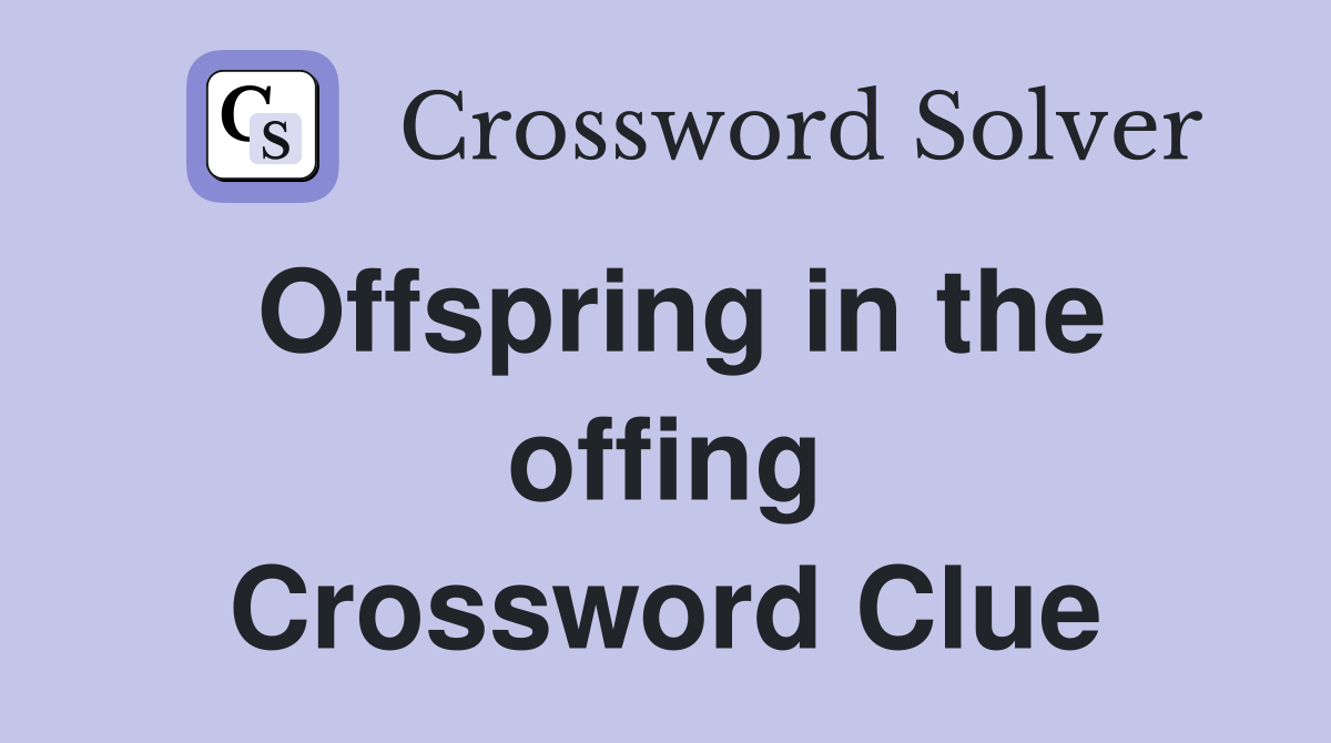 Offspring in the offing Crossword Clue