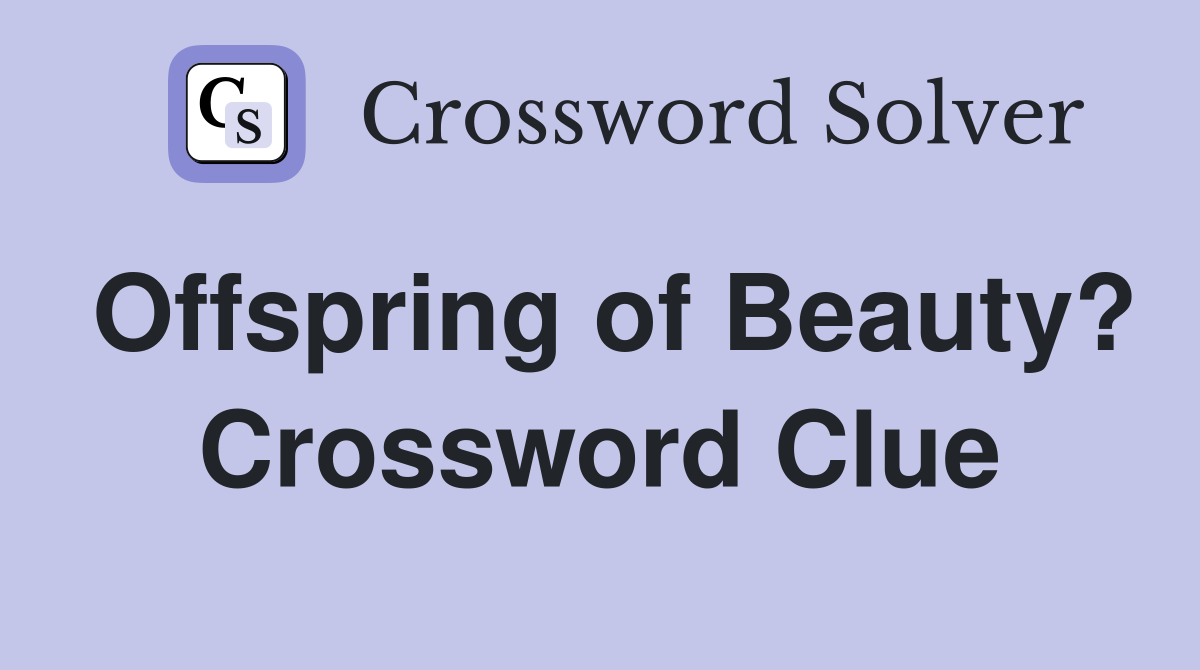 Offspring of Beauty? Crossword Clue