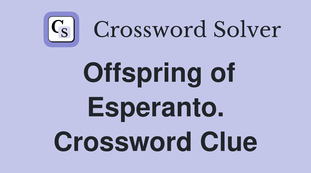 Offspring of Esperanto. Crossword Clue