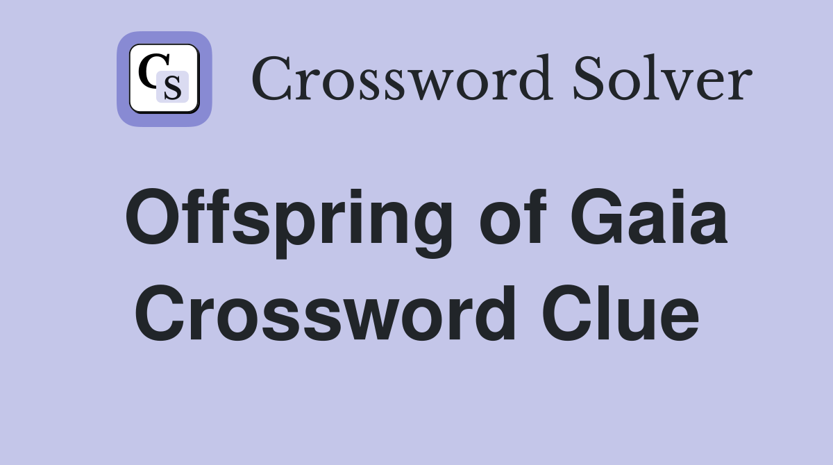 Offspring of Gaia Crossword Clue