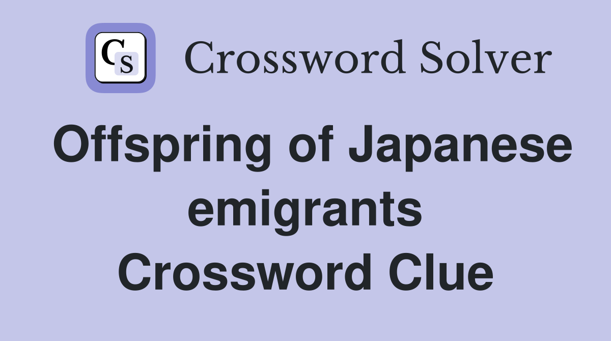 Offspring of Japanese emigrants Crossword Clue