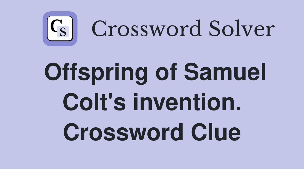 Offspring of Samuel Colt's invention. Crossword Clue
