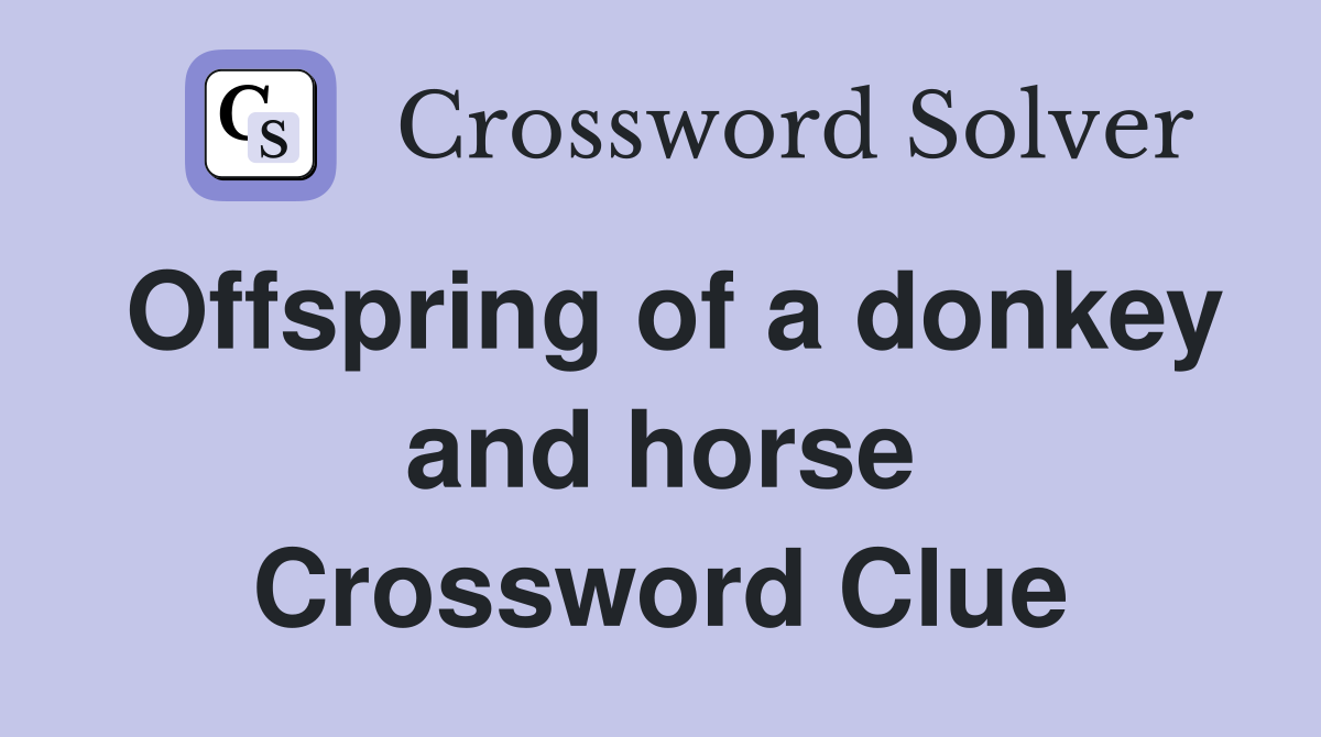 Offspring of a donkey and horse Crossword Clue