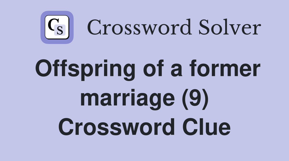 Offspring of a former marriage (9) Crossword Clue