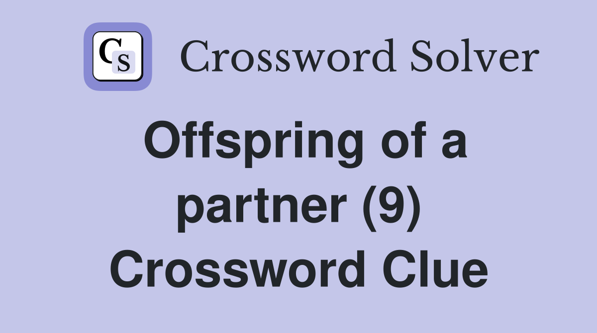 Offspring of a partner (9) Crossword Clue