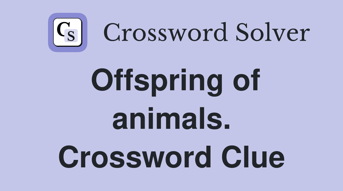 Offspring of animals. Crossword Clue