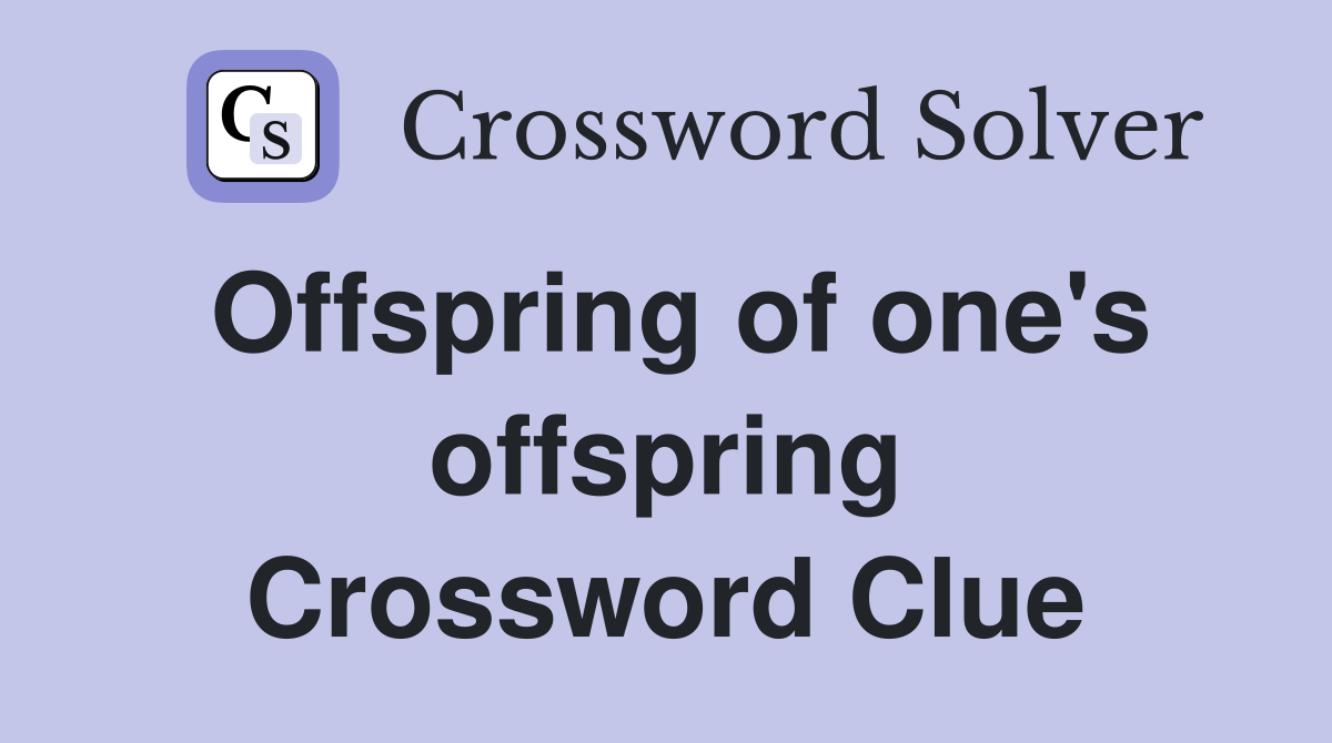 Offspring of one's offspring Crossword Clue