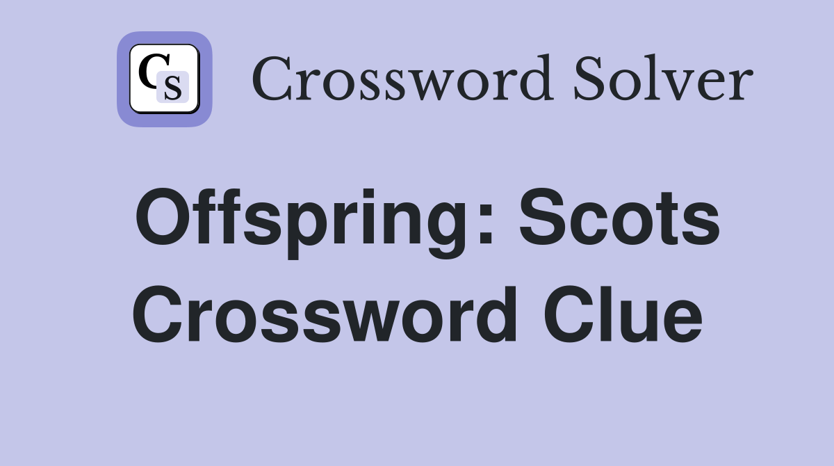 Offspring: Scots Crossword Clue