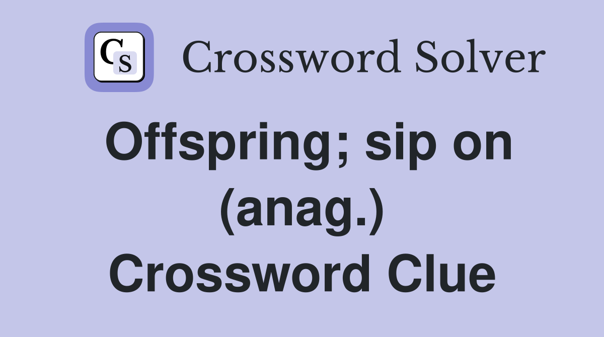 Offspring; sip on (anag.) Crossword Clue