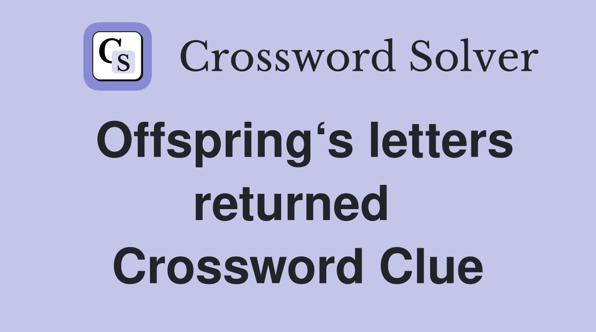 Offspring‘s letters returned  Crossword Clue