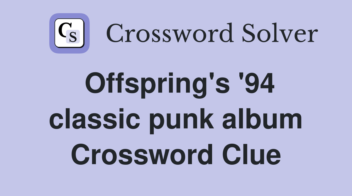 Offspring's '94 classic punk album Crossword Clue