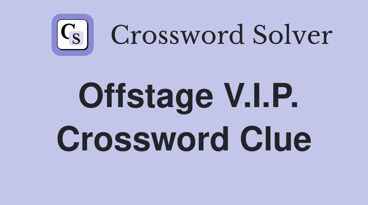 Offstage V.I.P. Crossword Clue