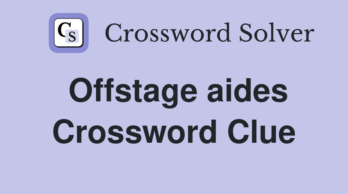 Offstage aides Crossword Clue