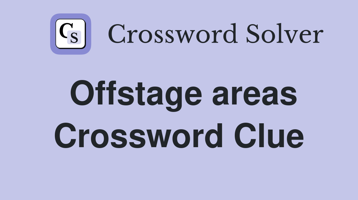 Offstage areas Crossword Clue