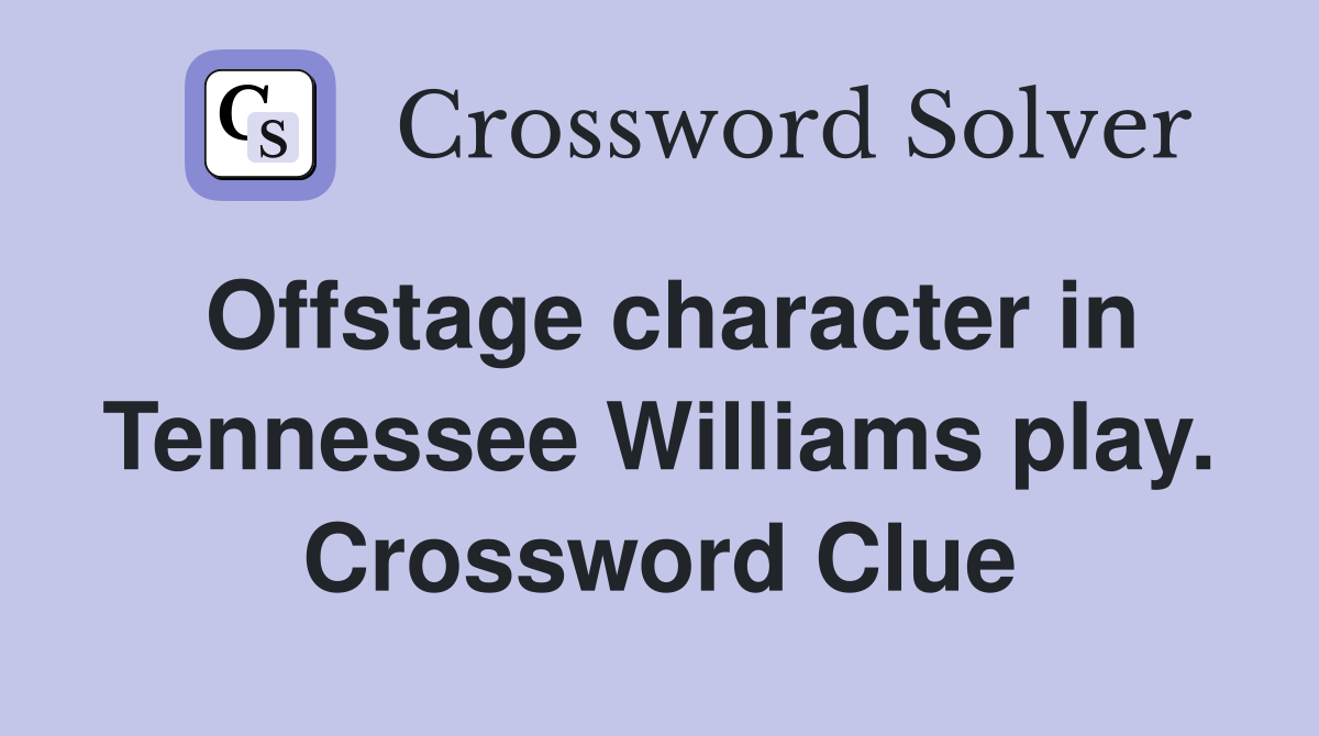 Offstage character in Tennessee Williams play. Crossword Clue