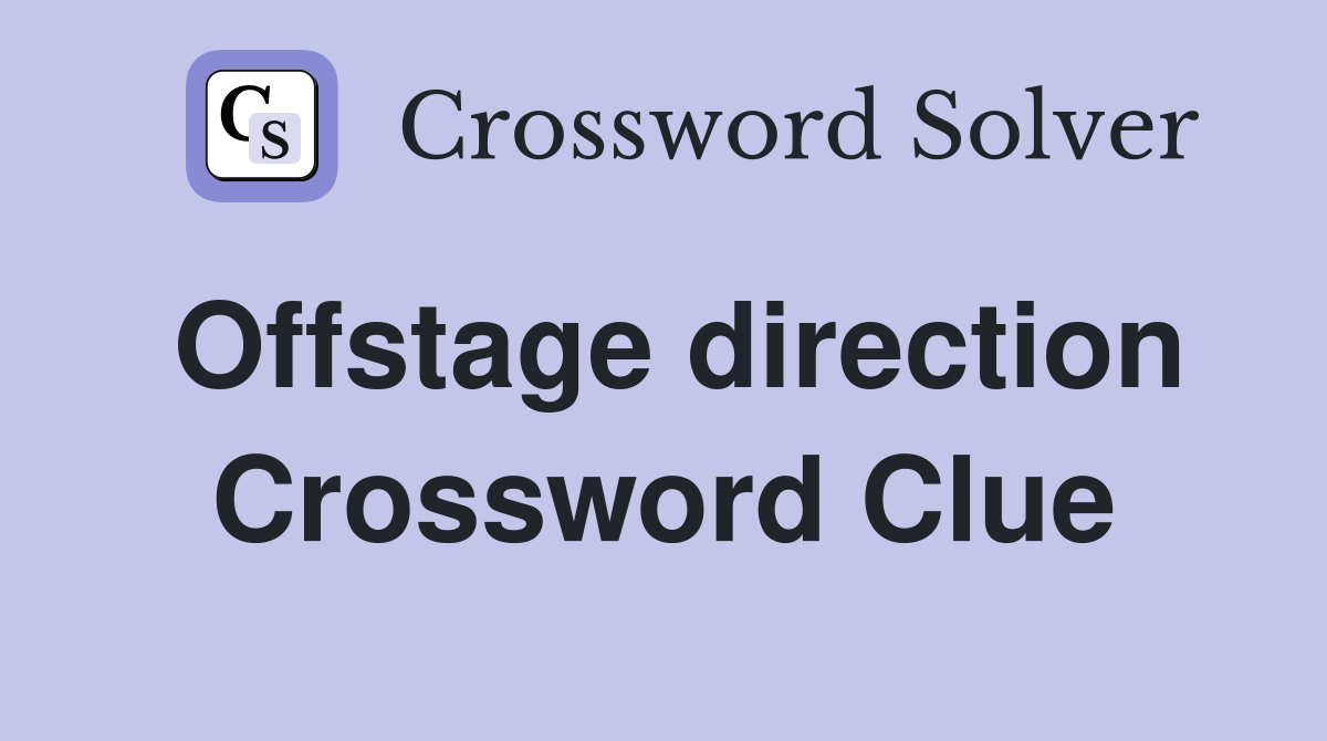 Offstage direction Crossword Clue