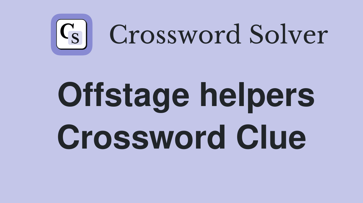 Offstage helpers Crossword Clue