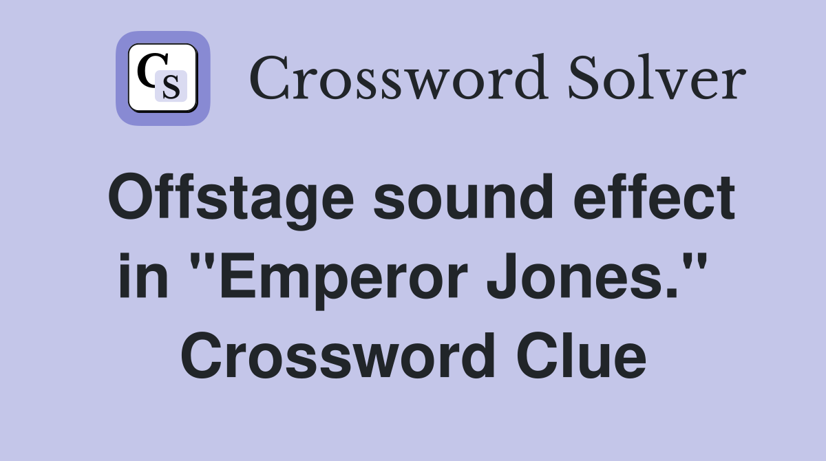 Offstage sound effect in "Emperor Jones." Crossword Clue