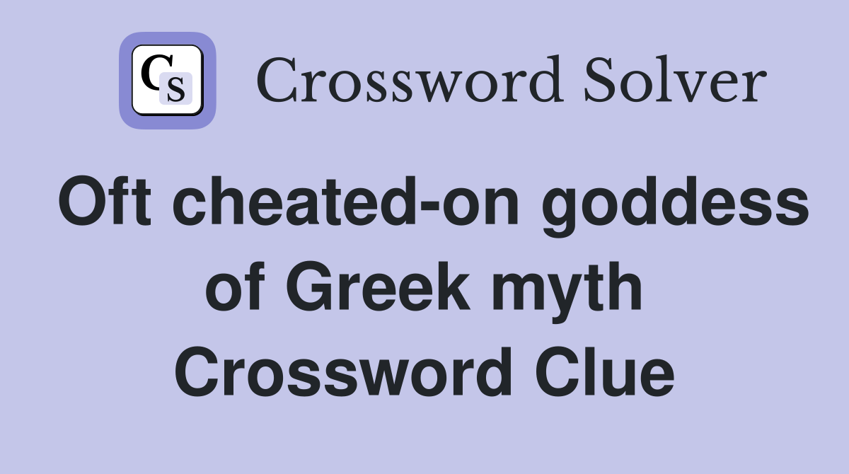 Oft cheated-on goddess of Greek myth Crossword Clue
