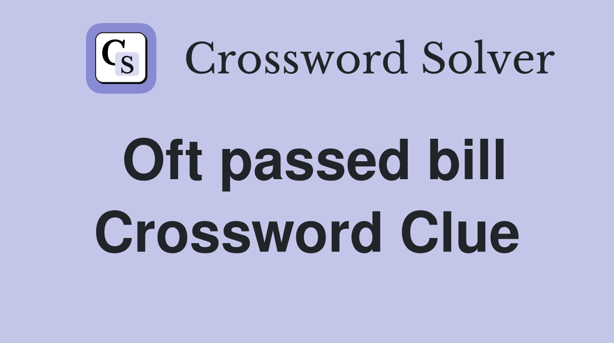 Oft passed bill Crossword Clue