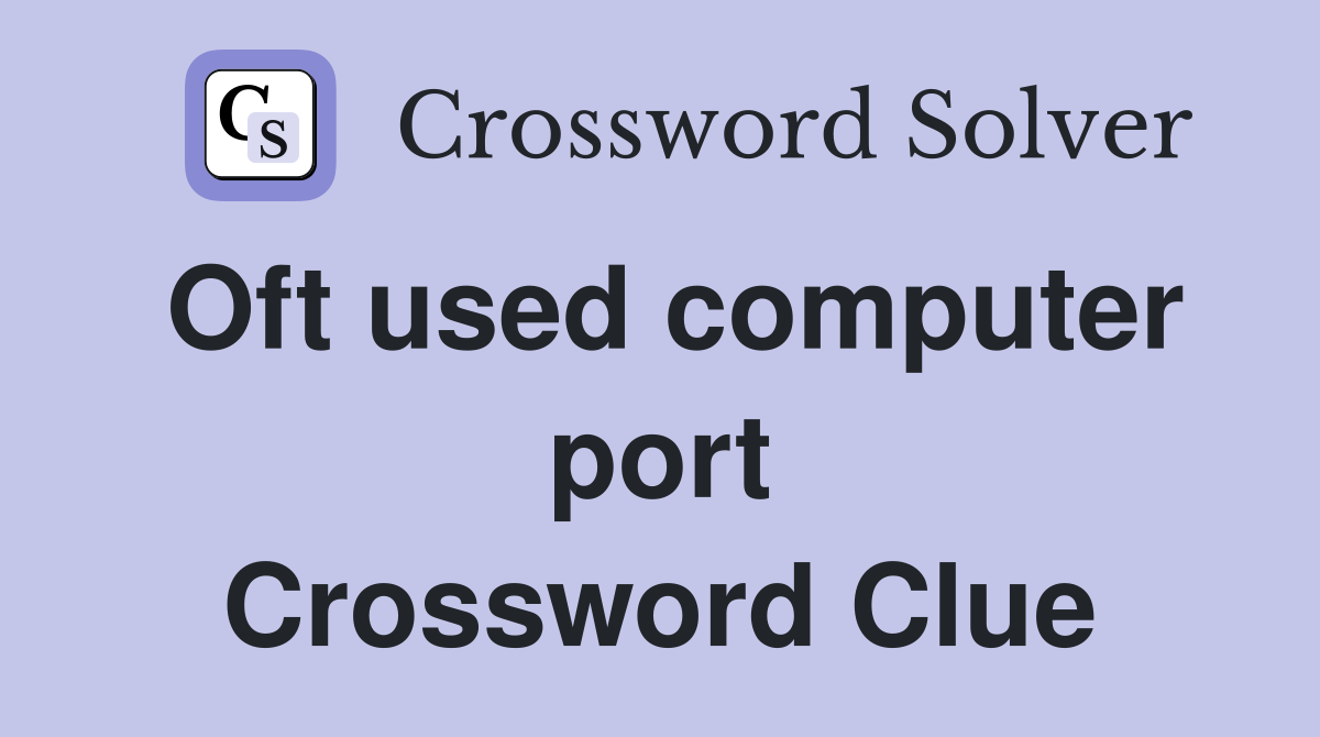 Oft used computer port Crossword Clue