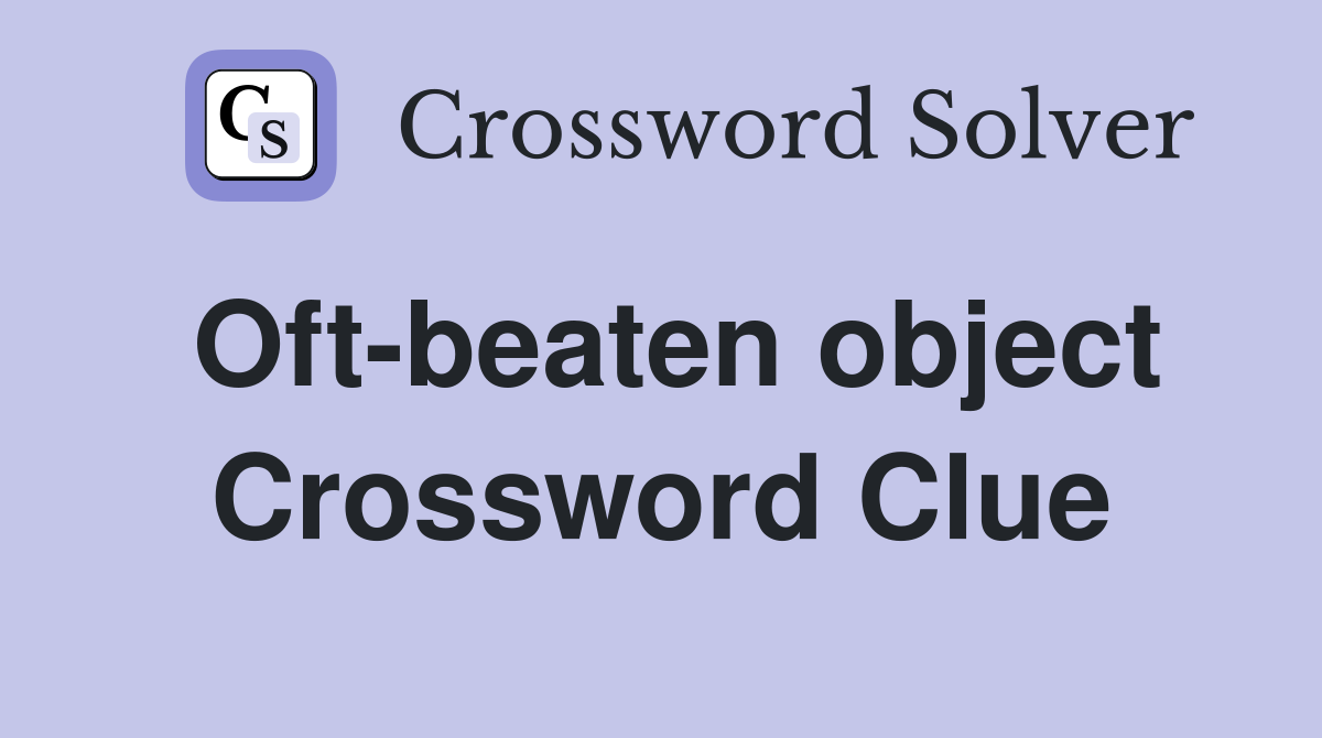 Oft-beaten object Crossword Clue