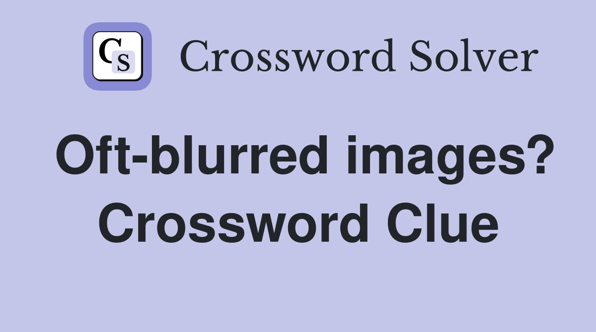 Oft-blurred images? Crossword Clue