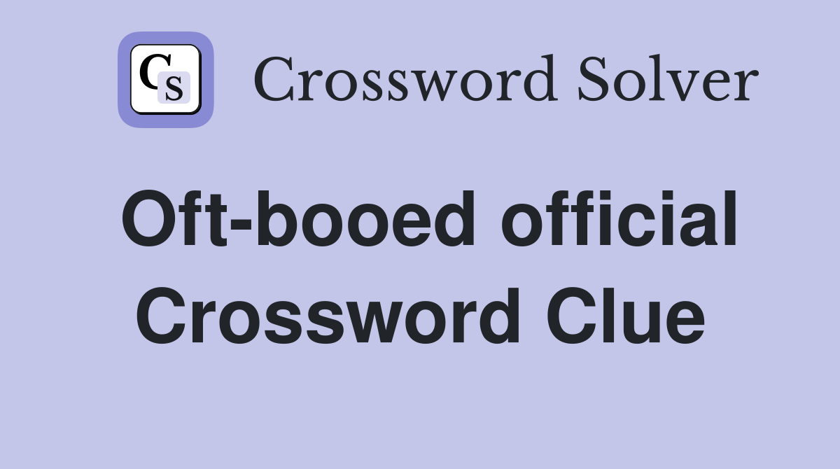 Oft-booed official Crossword Clue