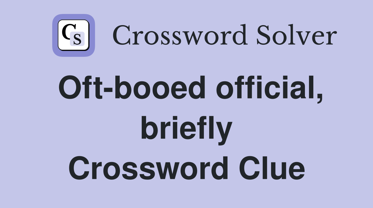 Oft-booed official, briefly Crossword Clue