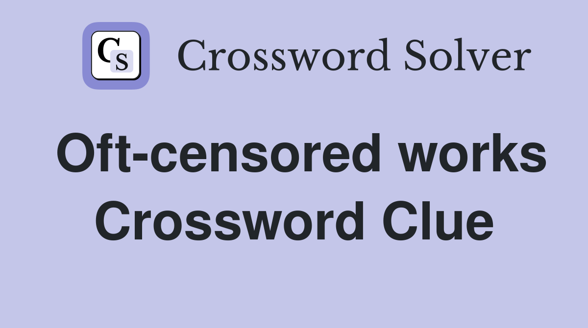 Oft-censored works Crossword Clue