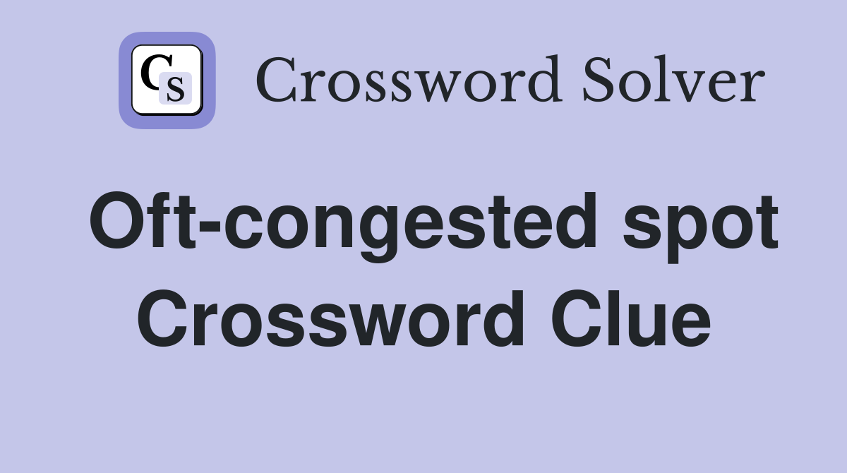 Oft-congested spot Crossword Clue