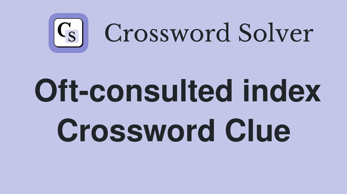 Oft-consulted index Crossword Clue