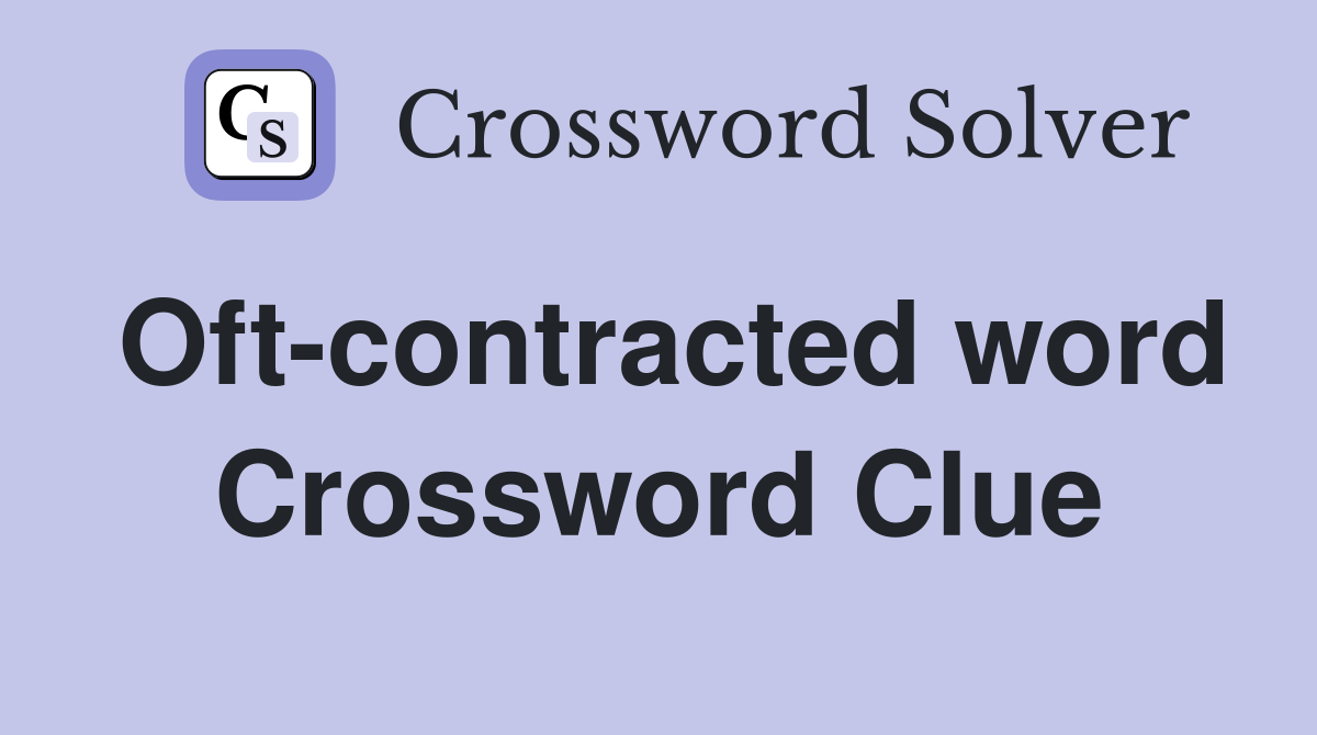 Oft-contracted word Crossword Clue