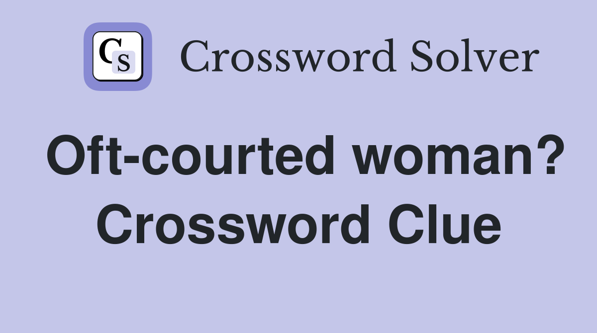 Oft-courted woman? Crossword Clue
