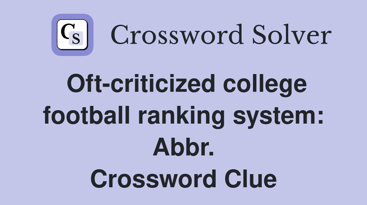 Oft-criticized college football ranking system: Abbr. Crossword Clue