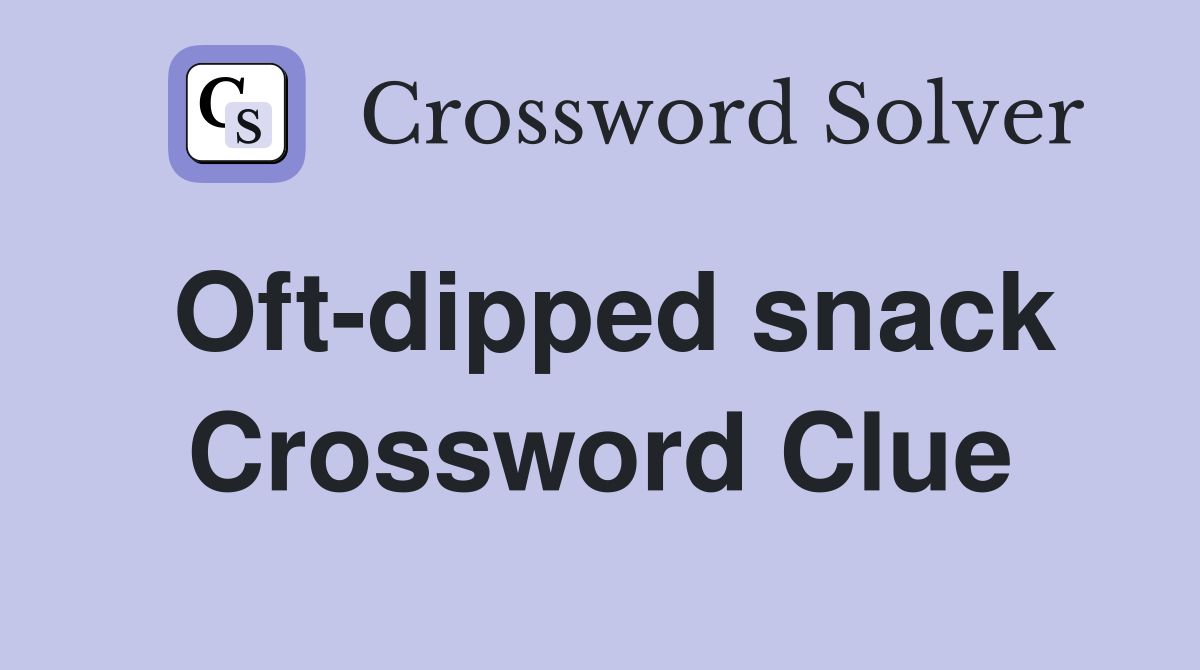 Oft-dipped snack Crossword Clue