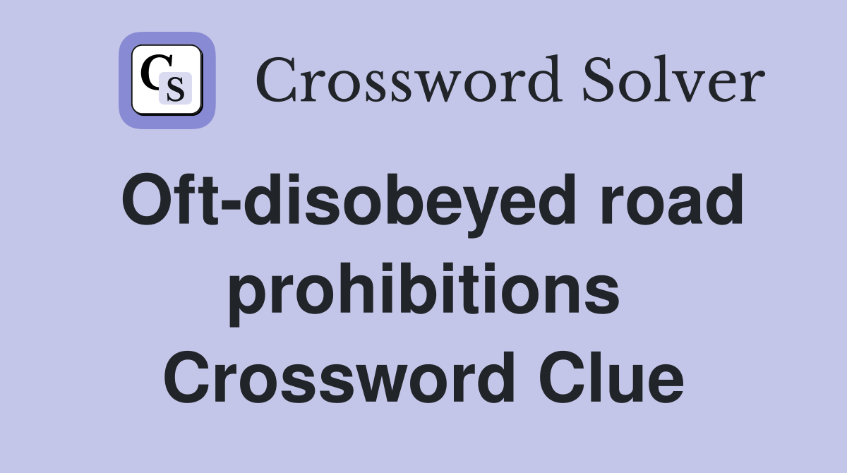 Oft-disobeyed road prohibitions Crossword Clue