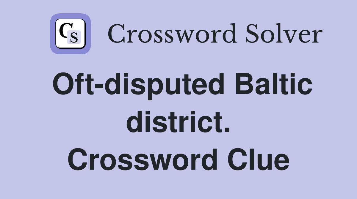 Oft-disputed Baltic district. Crossword Clue
