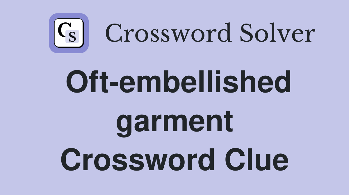 Oft-embellished garment Crossword Clue