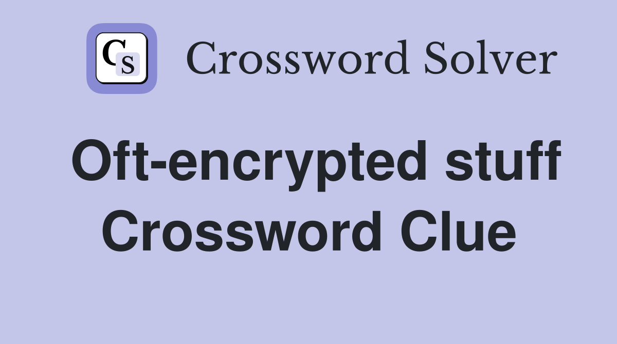 Oft-encrypted stuff Crossword Clue