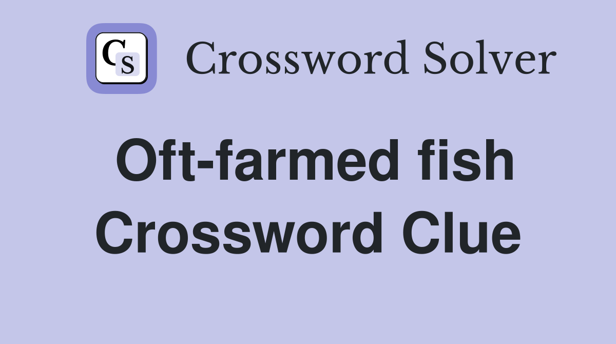 Oft-farmed fish Crossword Clue