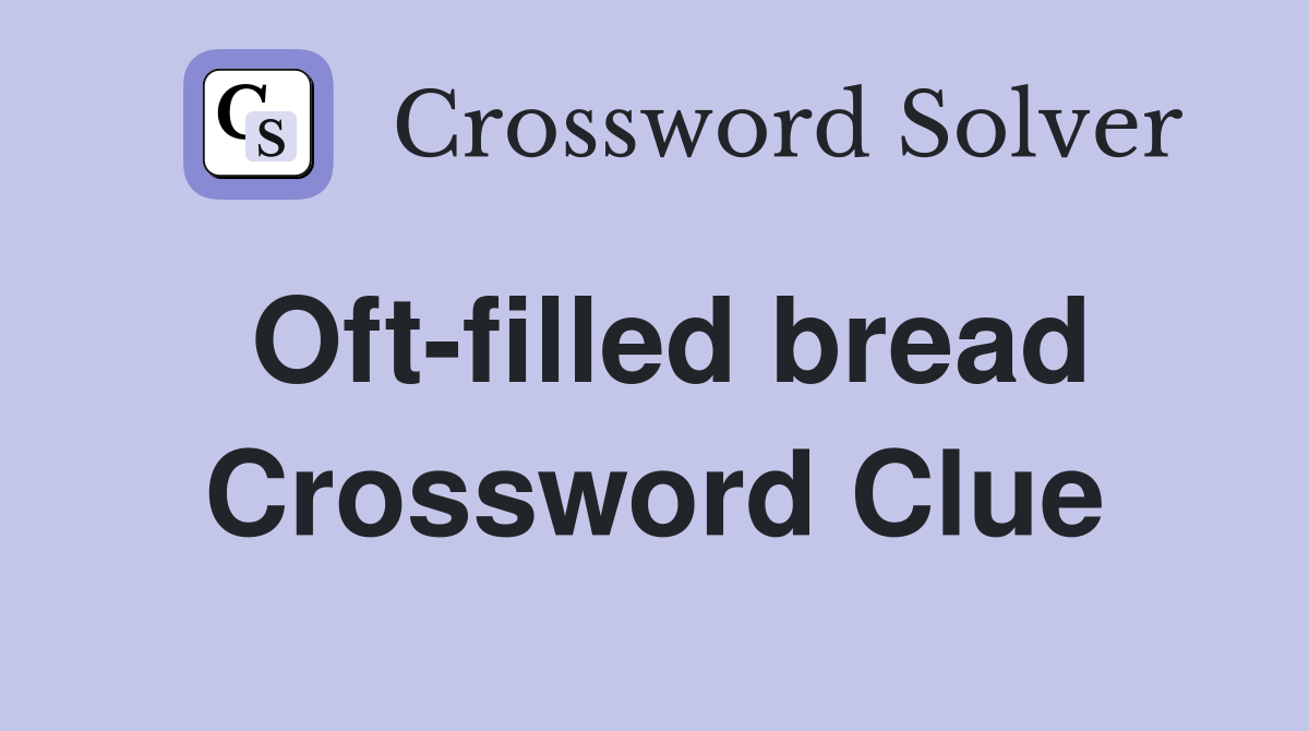 Oft-filled bread Crossword Clue