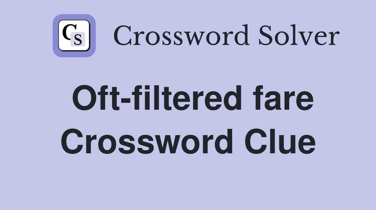 Oft-filtered fare Crossword Clue